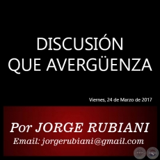 DISCUSIN QUE AVERGENZA - Por JORGE RUBIANI - Viernes, 24 de Marzo de 2017